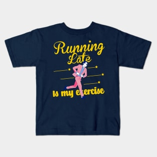 Running late is my exercise Kids T-Shirt